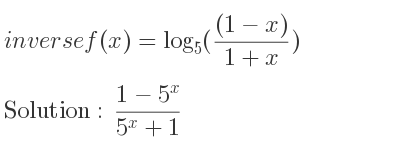 The inverse of f(x)=log_{5}(((1-x))/(1+x)) is (1-5^x)/(5^x+1)